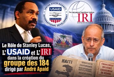 Le rôle de Stanley Lucas, de l’USAID et de l’IRI dans la création du Groupe des 184 : ce que révèlent les archives